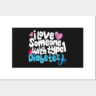 Diabetic Awareness - I Love Someone With Type 1 Diabetes Posters and Art